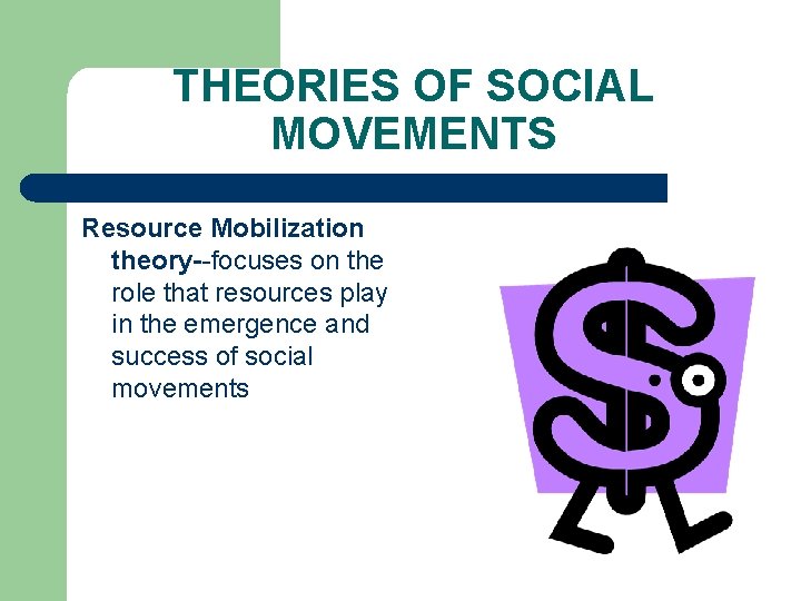 THEORIES OF SOCIAL MOVEMENTS Resource Mobilization theory--focuses on the role that resources play in
