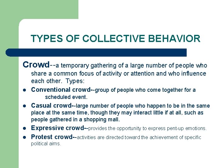 TYPES OF COLLECTIVE BEHAVIOR Crowd--a temporary gathering of a large number of people who