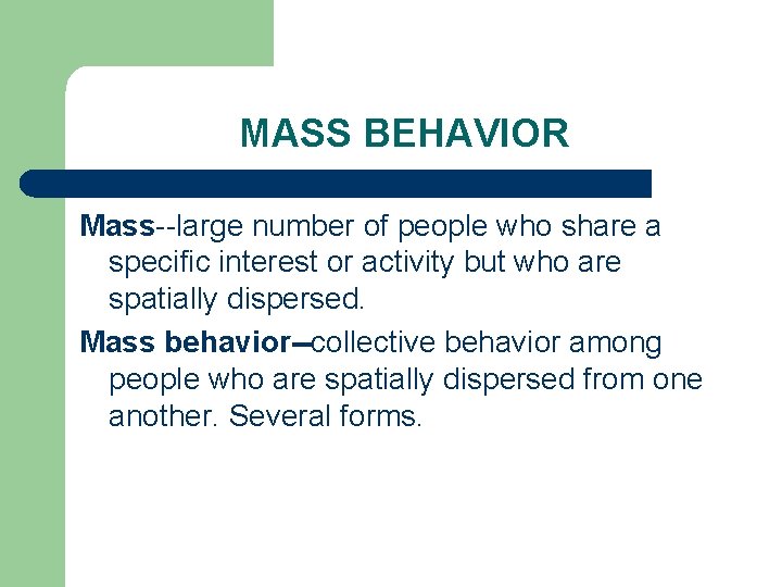 MASS BEHAVIOR Mass--large number of people who share a specific interest or activity but