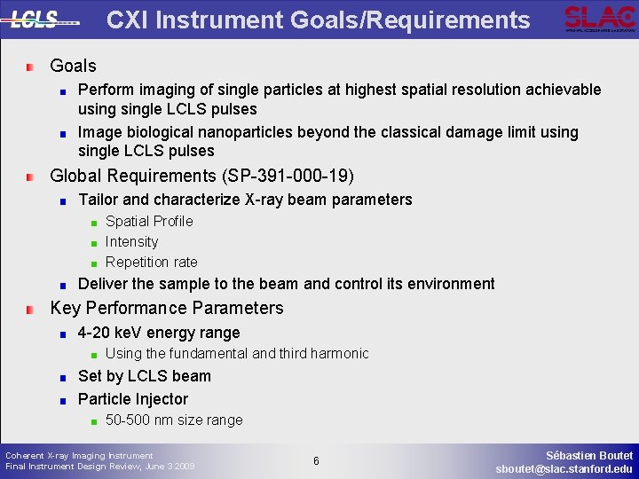 CXI Instrument Goals/Requirements Goals Perform imaging of single particles at highest spatial resolution achievable