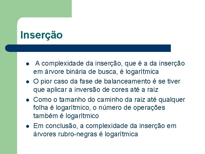 Inserção l l A complexidade da inserção, que é a da inserção em árvore