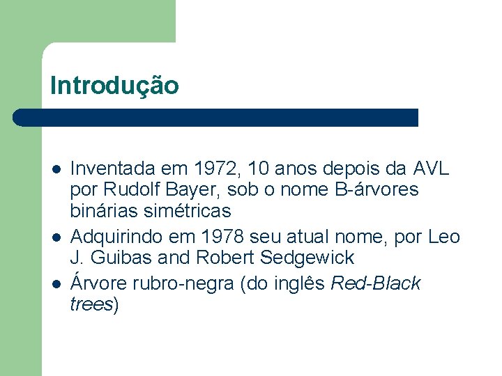 Introdução l l l Inventada em 1972, 10 anos depois da AVL por Rudolf