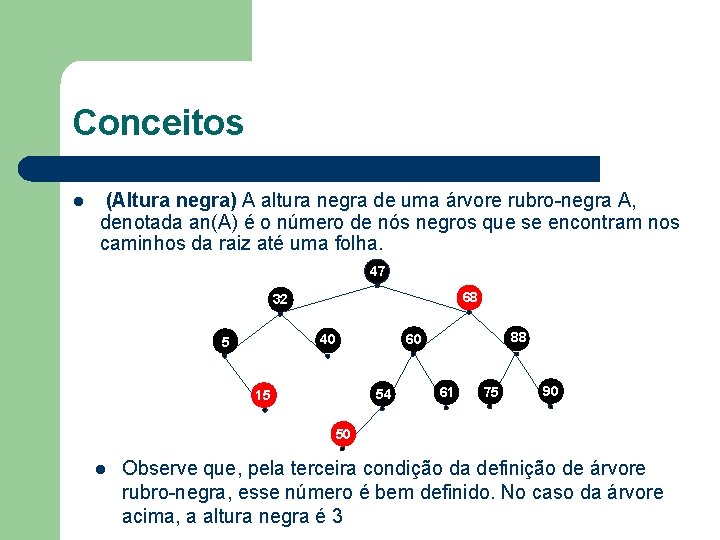 Conceitos l (Altura negra) A altura negra de uma árvore rubro-negra A, denotada an(A)