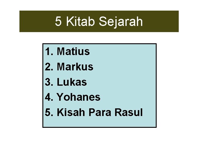 5 Kitab Sejarah 1. Matius 2. Markus 3. Lukas 4. Yohanes 5. Kisah Para