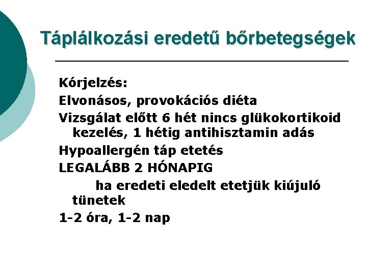 Táplálkozási eredetű bőrbetegségek Kórjelzés: Elvonásos, provokációs diéta Vizsgálat előtt 6 hét nincs glükokortikoid kezelés,