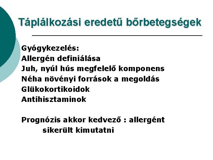 Táplálkozási eredetű bőrbetegségek Gyógykezelés: Allergén definiálása Juh, nyúl hús megfelelő komponens Néha növényi források