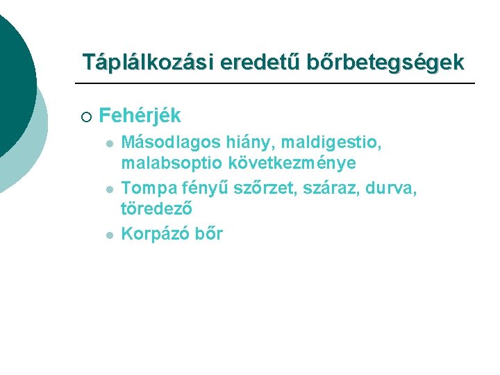 Táplálkozási eredetű bőrbetegségek ¡ Fehérjék l l l Másodlagos hiány, maldigestio, malabsoptio következménye Tompa