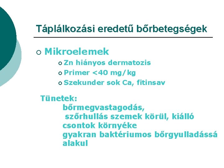 Táplálkozási eredetű bőrbetegségek ¡ Mikroelemek Zn hiányos dermatozis ¡ Primer <40 mg/kg ¡ Szekunder