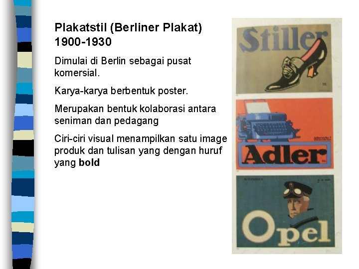 Plakatstil (Berliner Plakat) 1900 -1930 Dimulai di Berlin sebagai pusat komersial. Karya-karya berbentuk poster.