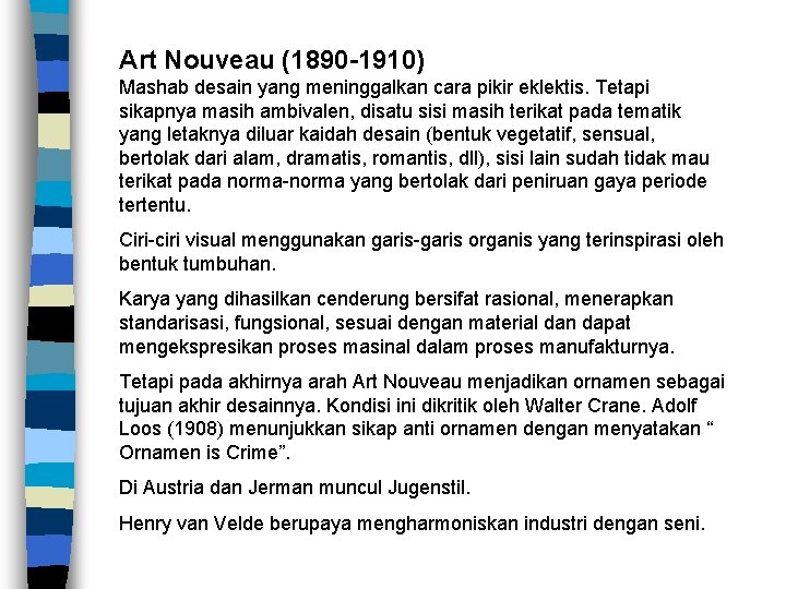 Art Nouveau (1890 -1910) Mashab desain yang meninggalkan cara pikir eklektis. Tetapi sikapnya masih