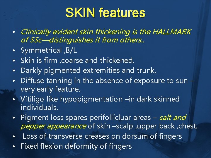 SKIN features • Clinically evident skin thickening is the HALLMARK of SSc—distinguishes it from