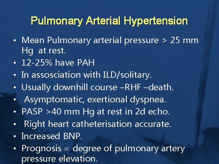 Pulmonary Arterial Hypertension • Mean Pulmonary arterial pressure > 25 mm Hg at rest.
