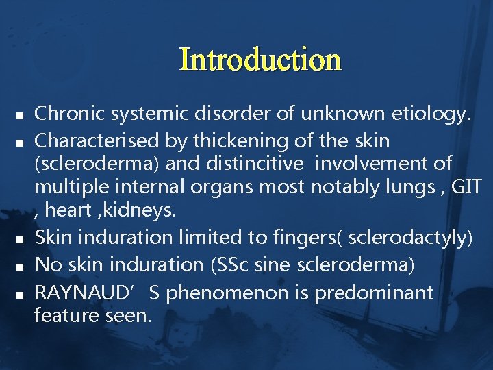 Introduction n n Chronic systemic disorder of unknown etiology. Characterised by thickening of the