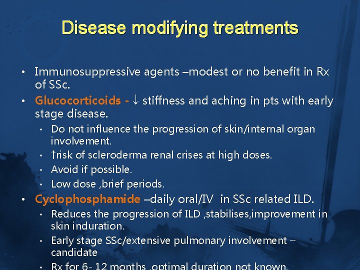 Disease modifying treatments • Immunosuppressive agents –modest or no benefit in Rx of SSc.