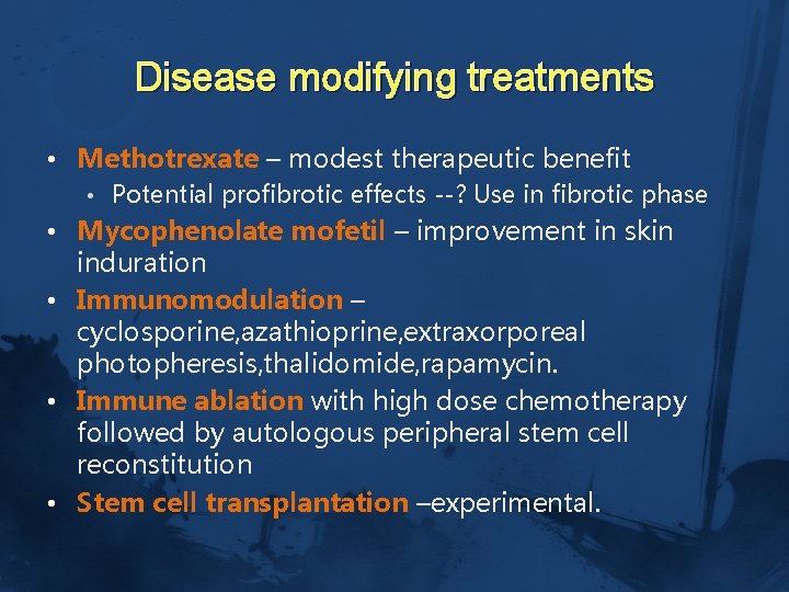 Disease modifying treatments • Methotrexate – modest therapeutic benefit • Potential profibrotic effects --?