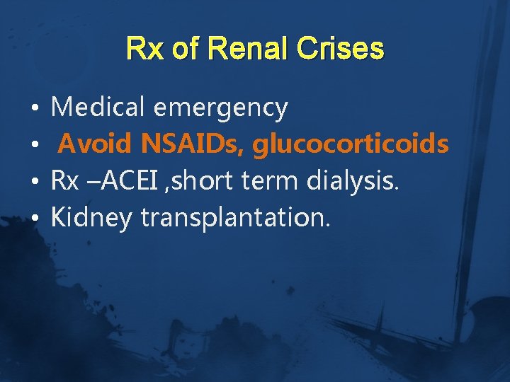 Rx of Renal Crises • • Medical emergency Avoid NSAIDs, glucocorticoids Rx –ACEI ,