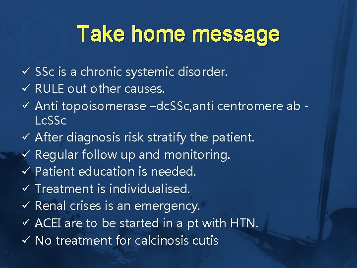 Take home message ü SSc is a chronic systemic disorder. ü RULE out other