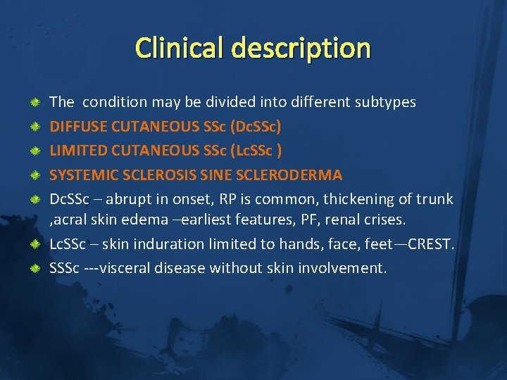 Clinical description The condition may be divided into different subtypes DIFFUSE CUTANEOUS SSc (Dc.