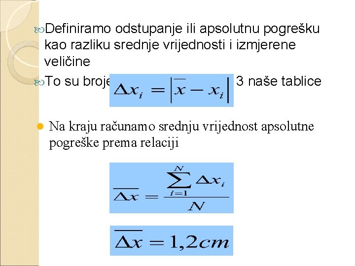  Definiramo odstupanje ili apsolutnu pogrešku kao razliku srednje vrijednosti i izmjerene veličine To