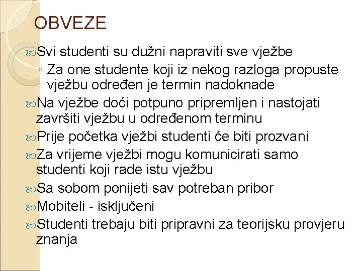 OBVEZE Svi studenti su dužni napraviti sve vježbe ◦ Za one studente koji iz