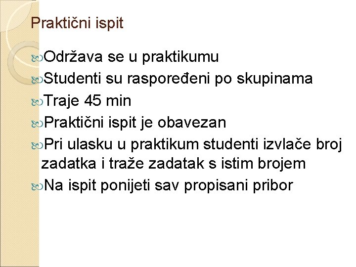 Praktični ispit Održava se u praktikumu Studenti su raspoređeni po skupinama Traje 45 min