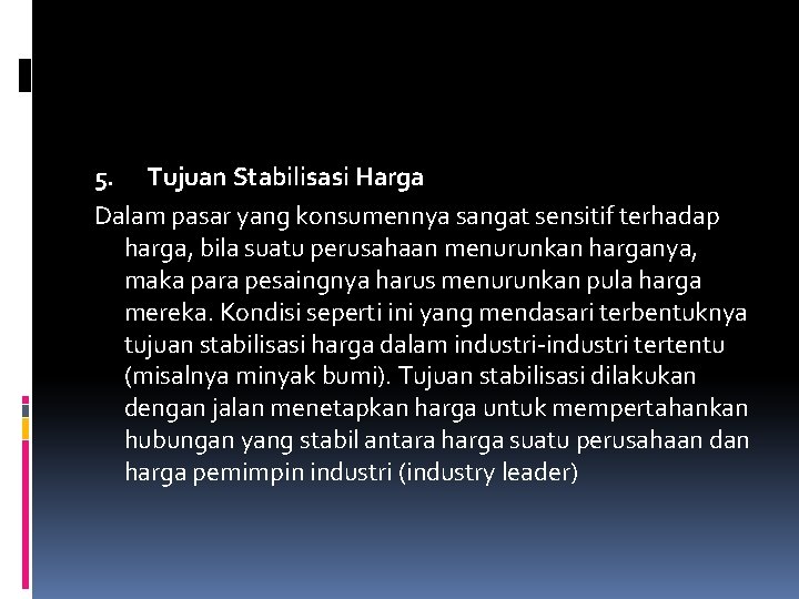 5. Tujuan Stabilisasi Harga Dalam pasar yang konsumennya sangat sensitif terhadap harga, bila suatu 5. Tujuan Stabilisasi Harga Dalam pasar yang konsumennya sangat sensitif terhadap harga, bila suatu