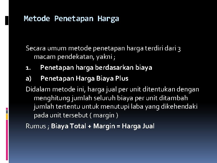 Metode Penetapan Harga Secara umum metode penetapan harga terdiri dari 3 macam pendekatan, yakni Metode Penetapan Harga Secara umum metode penetapan harga terdiri dari 3 macam pendekatan, yakni