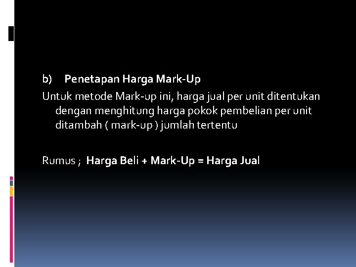 b) Penetapan Harga Mark-Up Untuk metode Mark-up ini, harga jual per unit ditentukan dengan b) Penetapan Harga Mark-Up Untuk metode Mark-up ini, harga jual per unit ditentukan dengan