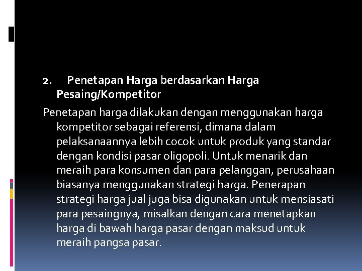 2. Penetapan Harga berdasarkan Harga Pesaing/Kompetitor Penetapan harga dilakukan dengan menggunakan harga kompetitor sebagai 2. Penetapan Harga berdasarkan Harga Pesaing/Kompetitor Penetapan harga dilakukan dengan menggunakan harga kompetitor sebagai