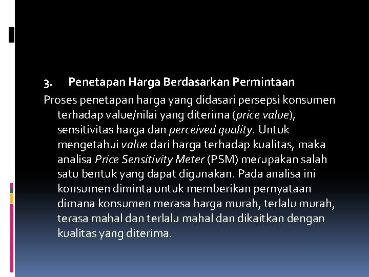 3. Penetapan Harga Berdasarkan Permintaan Proses penetapan harga yang didasari persepsi konsumen terhadap value/nilai 3. Penetapan Harga Berdasarkan Permintaan Proses penetapan harga yang didasari persepsi konsumen terhadap value/nilai