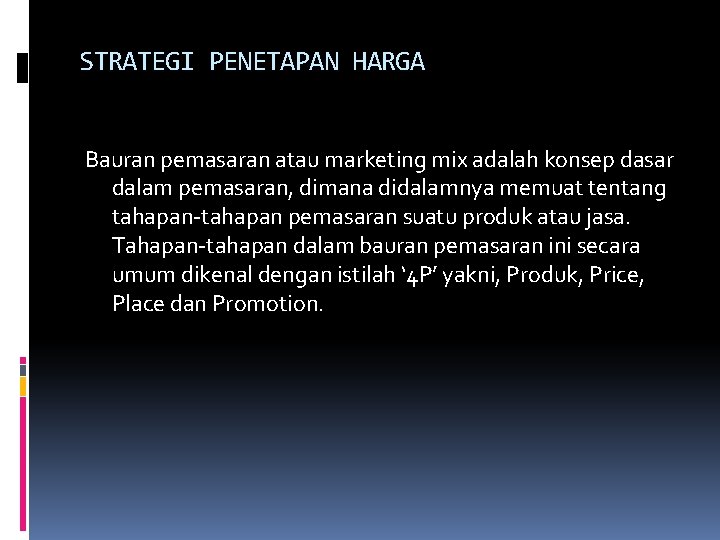 STRATEGI PENETAPAN HARGA Bauran pemasaran atau marketing mix adalah konsep dasar dalam pemasaran, dimana STRATEGI PENETAPAN HARGA Bauran pemasaran atau marketing mix adalah konsep dasar dalam pemasaran, dimana