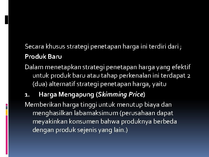 Secara khusus strategi penetapan harga ini terdiri dari ; Produk Baru Dalam menetapkan strategi Secara khusus strategi penetapan harga ini terdiri dari ; Produk Baru Dalam menetapkan strategi
