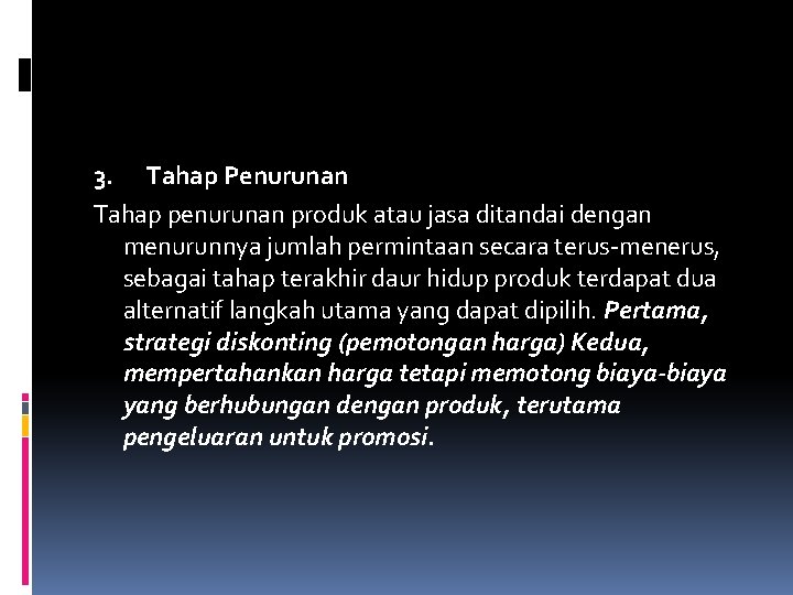 3. Tahap Penurunan Tahap penurunan produk atau jasa ditandai dengan menurunnya jumlah permintaan secara 3. Tahap Penurunan Tahap penurunan produk atau jasa ditandai dengan menurunnya jumlah permintaan secara