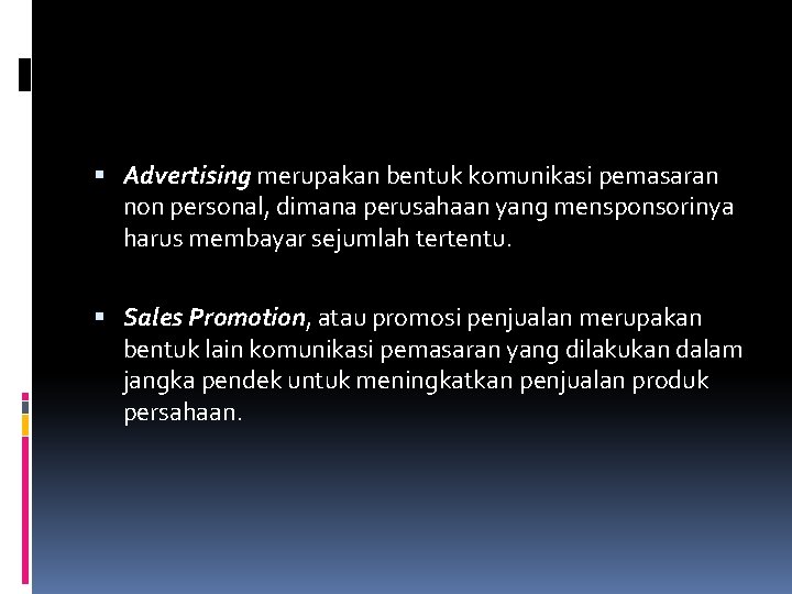 Advertising merupakan bentuk komunikasi pemasaran non personal, dimana perusahaan yang mensponsorinya harus membayar Advertising merupakan bentuk komunikasi pemasaran non personal, dimana perusahaan yang mensponsorinya harus membayar