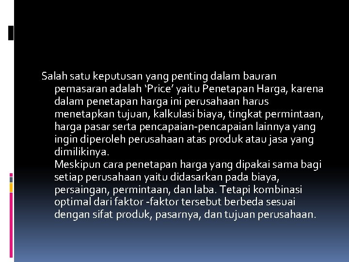 Salah satu keputusan yang penting dalam bauran pemasaran adalah ‘Price’ yaitu Penetapan Harga, karena Salah satu keputusan yang penting dalam bauran pemasaran adalah ‘Price’ yaitu Penetapan Harga, karena