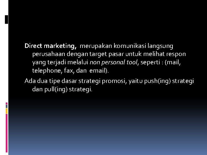 Direct marketing, merupakan komunikasi langsung perusahaan dengan target pasar untuk melihat respon yang terjadi Direct marketing, merupakan komunikasi langsung perusahaan dengan target pasar untuk melihat respon yang terjadi