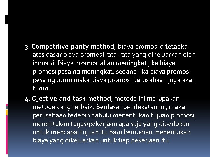 3. Competitive-parity method, biaya promosi ditetapka atas dasar biaya promosi rata-rata yang dikeluarkan oleh 3. Competitive-parity method, biaya promosi ditetapka atas dasar biaya promosi rata-rata yang dikeluarkan oleh