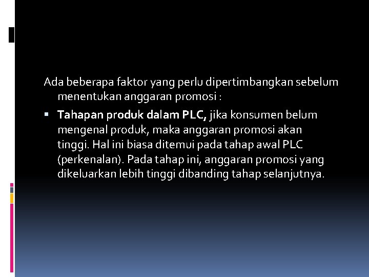 Ada beberapa faktor yang perlu dipertimbangkan sebelum menentukan anggaran promosi : Tahapan produk dalam Ada beberapa faktor yang perlu dipertimbangkan sebelum menentukan anggaran promosi : Tahapan produk dalam