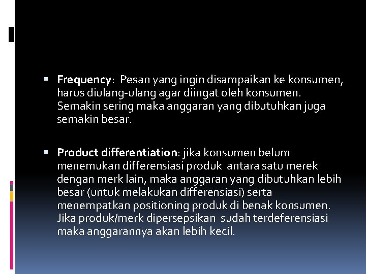 Frequency: Pesan yang ingin disampaikan ke konsumen, harus diulang-ulang agar diingat oleh konsumen. Frequency: Pesan yang ingin disampaikan ke konsumen, harus diulang-ulang agar diingat oleh konsumen.
