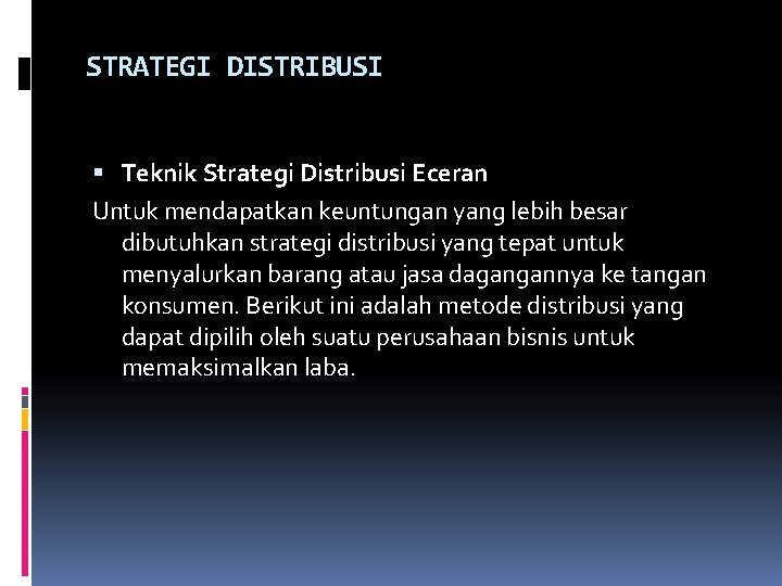 STRATEGI DISTRIBUSI Teknik Strategi Distribusi Eceran Untuk mendapatkan keuntungan yang lebih besar dibutuhkan strategi STRATEGI DISTRIBUSI Teknik Strategi Distribusi Eceran Untuk mendapatkan keuntungan yang lebih besar dibutuhkan strategi