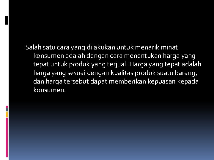 Salah satu cara yang dilakukan untuk menarik minat konsumen adalah dengan cara menentukan harga Salah satu cara yang dilakukan untuk menarik minat konsumen adalah dengan cara menentukan harga