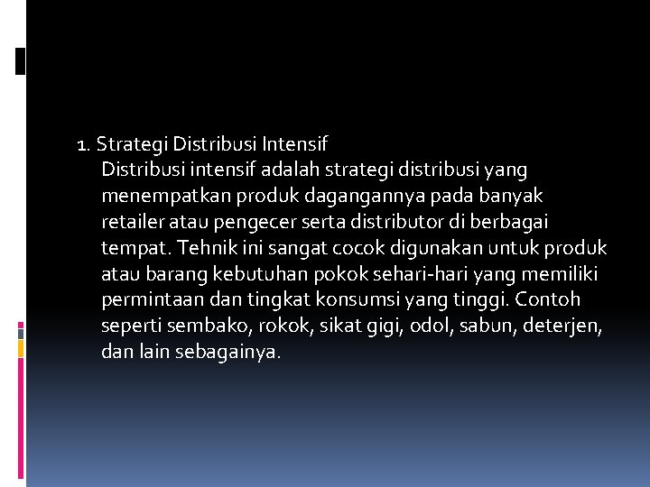 1. Strategi Distribusi Intensif Distribusi intensif adalah strategi distribusi yang menempatkan produk dagangannya pada 1. Strategi Distribusi Intensif Distribusi intensif adalah strategi distribusi yang menempatkan produk dagangannya pada