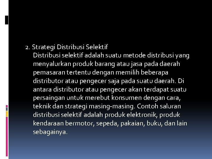 2. Strategi Distribusi Selektif Distribusi selektif adalah suatu metode distribusi yang menyalurkan produk barang 2. Strategi Distribusi Selektif Distribusi selektif adalah suatu metode distribusi yang menyalurkan produk barang