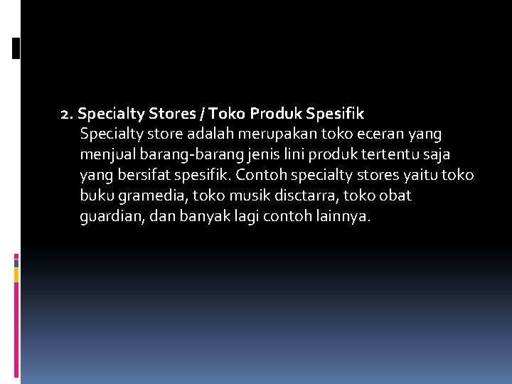 2. Specialty Stores / Toko Produk Spesifik Specialty store adalah merupakan toko eceran yang 2. Specialty Stores / Toko Produk Spesifik Specialty store adalah merupakan toko eceran yang