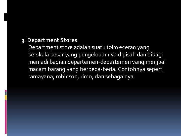 3. Department Stores Department store adalah suatu toko eceran yang berskala besar yang pengeloaannya 3. Department Stores Department store adalah suatu toko eceran yang berskala besar yang pengeloaannya