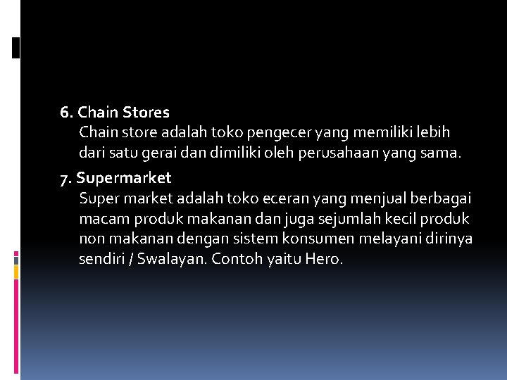 6. Chain Stores Chain store adalah toko pengecer yang memiliki lebih dari satu gerai 6. Chain Stores Chain store adalah toko pengecer yang memiliki lebih dari satu gerai