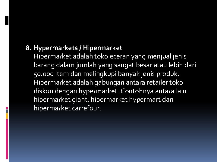 8. Hypermarkets / Hipermarket adalah toko eceran yang menjual jenis barang dalam jumlah yang 8. Hypermarkets / Hipermarket adalah toko eceran yang menjual jenis barang dalam jumlah yang