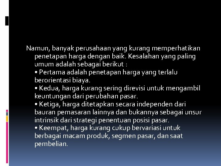 Namun, banyak perusahaan yang kurang memperhatikan penetapan harga dengan baik. Kesalahan yang paling umum Namun, banyak perusahaan yang kurang memperhatikan penetapan harga dengan baik. Kesalahan yang paling umum
