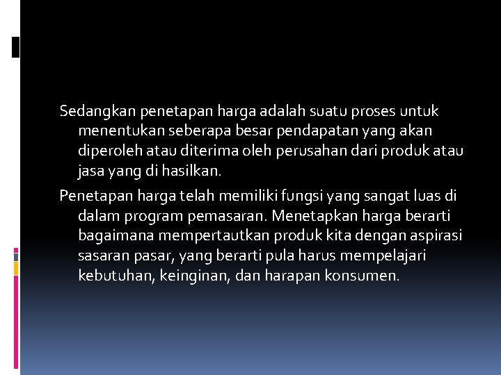 Sedangkan penetapan harga adalah suatu proses untuk menentukan seberapa besar pendapatan yang akan diperoleh Sedangkan penetapan harga adalah suatu proses untuk menentukan seberapa besar pendapatan yang akan diperoleh