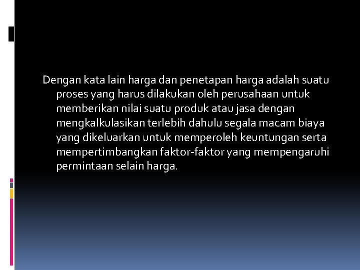 Dengan kata lain harga dan penetapan harga adalah suatu proses yang harus dilakukan oleh Dengan kata lain harga dan penetapan harga adalah suatu proses yang harus dilakukan oleh